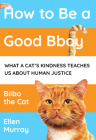 How to Be a Good Bboy: What a Cat's Kindness Teaches Us about Human Justice Cover Image