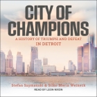 City of Champions Lib/E: A History of Triumph and Defeat in Detroit Cover Image