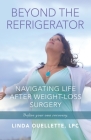 Beyond the Refrigerator: Navigating Life After Weight-Loss Surgery By Linda Ouellette Lpc Cover Image