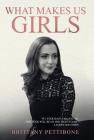 What Makes Us Girls: And Why It's All Worth It By Brittany Pettibone Cover Image