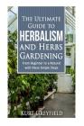 Growing Herbs: The Ultimate Guide to Herbalism and Herbs Gardening: From Beginner to a NATURAL with these Simple Steps -Herbal remedi By Kurt Greyfield Cover Image