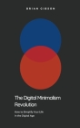 The Digital Minimalism Revolution How to Simplify Your Life in the Digital Age By Brian Gibson Cover Image