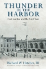 Thunder in the Harbor: Fort Sumter and the Civil War By Richard W. Hatcher Cover Image