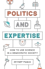 Politics and Expertise: How to Use Science in a Democratic Society Cover Image