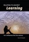 Relating to Ancient Learning: As It Influences the 21st Century By Gary W. Wietgrefe Cover Image