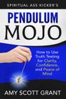 Pendulum Mojo: How to Use Truth Testing for Clarity, Confidence, and Peace of Mind Cover Image