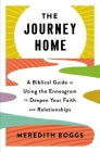 The Journey Home: A Biblical Guide to Using the Enneagram to Deepen Your Faith and Relationships By Meredith Boggs Cover Image