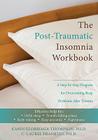 The Post-Traumatic Insomnia Workbook: A Step-By-Step Program for Overcoming Sleep Problems After Trauma Cover Image