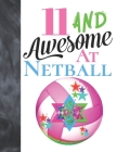 11 And Awesome At Netball: Goal Ring And Ball College Ruled Composition Writing School Notebook To Take Teachers Notes - Gift For Girls Who Live By Writing Addict Cover Image
