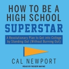 How to Be a High School Superstar: A Revolutionary Plan to Get Into College by Standing Out (Without Burning Out) Cover Image