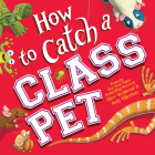 How to Catch a Class Pet By Alice Walstead, Andy Elkerton (Illustrator) Cover Image