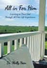 All in for Him: Learning to Trust God Through All Our Life Experiences By Molly Hein Cover Image