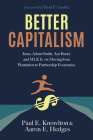 Better Capitalism: Jesus, Adam Smith, Ayn Rand, and MLK Jr. on Moving from Plantation to Partnership Economics By Paul E. Knowlton, Aaron E. Hedges, David P. Gushee (Foreword by) Cover Image