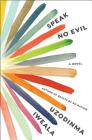 Speak No Evil: A Novel By Uzodinma Iweala Cover Image