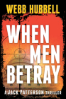 When Men Betray (A Jack Patterson Thriller #1) By Webb Hubbell Cover Image