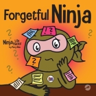 Forgetful Ninja: A Children's Book About Improving Memory Skills Cover Image
