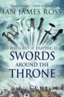 Swords Around the Throne: Twilight of Empire: Book Two By Ian James Ross Cover Image