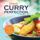 Simple Curry Perfection: The World's Top 50 Curries With Easy-To-Follow Instructions (Indian Cooking) Cover Image