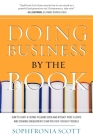 Doing Business by the Book: How to Craft a Crowd-Pleasing Book and Attract More Clients and Speaking Engagements Than You Ever Thought Possible By Sophfronia Scott Cover Image