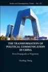 Transformation of Political Communication in China, The: From Propaganda to Hegemony (Contemporary China #29) By Xiaoling Zhang Cover Image