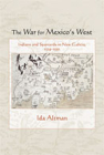 The War for Mexico's West: Indians and Spaniards in New Galicia, 1524-1550 By Ida Altman Cover Image