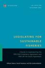 Legislating for Sustainable Fisheries: A Guide to Implementing the 1993 Fao Compliance Agreement and 1995 Un Fish Stocks Agreement (Law) Cover Image