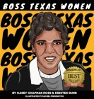 Boss Texas Women By Casey Chapman Ross, Kristen Gunn, Rachel Pennington (Illustrator) Cover Image