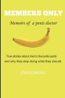 Members Only - Memoirs of a penis doctor: True stories about men's favourite parts and why they stop doing what they should. By Anonymous Cover Image