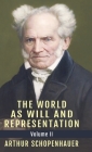 The World as Will and Representation, Vol. 2 By Arthur Schopenhauer, E. F. J. Payne (Translator) Cover Image