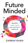 Future Minded: Preparing Today's Youth for Tomorrow's Workplace By Zaimah Khan Cover Image