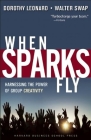 When Sparks Fly: Harnessing the Power of Group Creativity By Dorothy Leonard-Barton, Walter C. Swap Cover Image