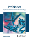 Probiotics: Application in Food and Pharmacology By Rocio Perkins (Editor) Cover Image