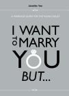 I Want to Marry You But...: A Marriage Guide for the Young Adult By Jennifer Yeo Cover Image