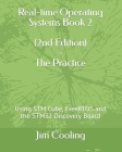 Real-time Operating Systems Book 2 - The Practice: Using STM Cube, FreeRTOS and the STM32 Discovery Board By Jim Cooling Cover Image