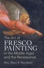 The Art of Fresco Painting: In the Middle Ages and the Renaissance (Dover Fine Art) By Mrs Mary P. Merrifield Cover Image