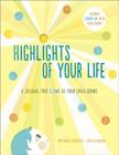 Highlights of Your Life: A Journal That Glows as Your Child Grows By Amy Krouse Rosenthal, Sara Gillingham Cover Image