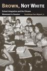 Brown, Not White: School Integration and the Chicano Movement in Houston (University of Houston Series in Mexican American Studies, Sponsored by the Center for Mexican American Studies #3) By Guadalupe San Miguel, Jr. Cover Image