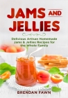 Jams and Jellies: Delicious Artisan Homemade Jams & Jellies Recipes for the Whole Family By Brendan Fawn Cover Image