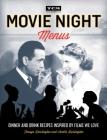 Movie Night Menus: Dinner and Drink Recipes Inspired by the Films We Love (Turner Classic Movies) By Tenaya Darlington, André Darlington, Turner Classic Movies Cover Image