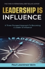 Leadership Is Influence: A Three-Pronged Approach To Becoming A Leader of Influence Cover Image