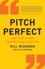 Pitch Perfect: How to Say It Right the First Time, Every Time By Bill McGowan Cover Image