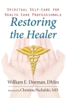 Restoring the Healer: Spiritual Self-Care for Health Care Professionals (Spirituality and Mental Health) Cover Image