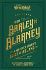 From Barley to Blarney: A Whiskey Lover's Guide to Ireland By Sean Muldoon, Jack McGarry, Tim Herlihy Cover Image