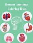Human Anatomy Coloring Book: Anatomy And Physiology Illustration For Teens And Adults Cover Image