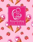 Breastfeeding Log Book: Baby Feeding And Diaper Log, Breastfeeding Book, Baby Feeding Notebook, Breastfeeding Log Cover Image