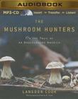 The Mushroom Hunters: On the Trail of an Underground America By Langdon Cook, Kevin R. Free (Read by) Cover Image