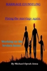 Marriage Counseling: Fixing the marriage again., Working on the broken home By Michael Oprah Anna Cover Image