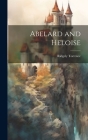 Abelard and Heloise By Ridgely 1875-1950 Torrence Cover Image