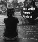 The Artist Portrait Project: A Photographic Memoir of Portraits Sessions with San Diego Artists, 2006-2016 Cover Image