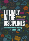 Literacy in the Disciplines: A Teacher's Guide for Grades 5-12 By Thomas DeVere Wolsey, EdD, Diane Lapp, EdD Cover Image
